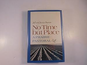 Seller image for No Time but Place: A Prairie Pastoral for sale by A Few Books More. . .