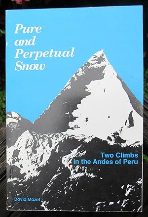 Image du vendeur pour PURE AND PERPETUAL SNOW. TWO CLIMBS IN THE ANDES OF PERU. mis en vente par JP MOUNTAIN BOOKS