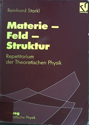 Materie - Feld - Struktur : Repetitorium der theoretischen Physik.