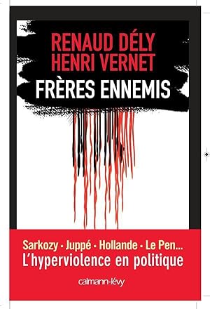 Seller image for frres ennemis ; Sarkozy, Jupp, Hollande, Le Pen. l'hyperviolence en politique for sale by Chapitre.com : livres et presse ancienne