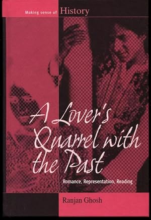 A Lover's Quarrel with the Past: Romance, Representation, Reading (Making Sense of History)