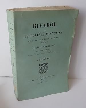 Rivarol et la société française pendant la révolution et l'émigration (1753-1801). Études et port...