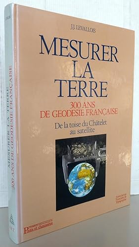 Imagen del vendedor de MESURER LA TERRE ; 300 ans de godsie franaise : De la toise du Chtelet au satellite a la venta por Librairie Thot