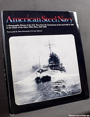 Immagine del venditore per The American Steel Navy: A Photographic History of the U.S. Navy from the Introduction of the Steel Hull in 1883 to the Cruise of the Great White Fleet, 1907-1909 venduto da BookLovers of Bath