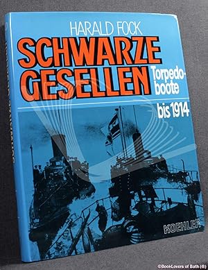 Schwarze Gesellen: Volume 1 Torpedoboote Bis 1914; Volume 2 Zerstörer Bis 1914