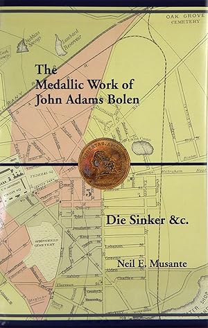 THE MEDALLIC WORK OF JOHN ADAMS BOLEN: DIE SINKER &C