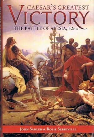 Caesar's Greatest Victory: The Battle of Alesia, 52BC