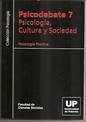 PSICODEBATE 7 - PSICOLOGIA POSITIVA - PSICOLOGIA, CULTURA Y SOCIEDAD