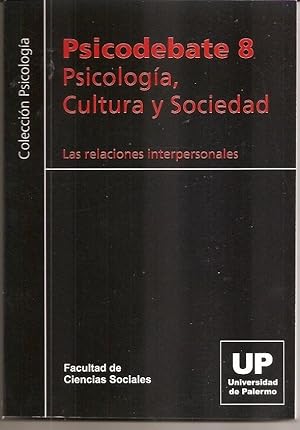 PSICODEBATE 8 - LAS RELACIONES INTERPERSONALES - PSICOLOGIA, CULTURA Y SOCIEDAD