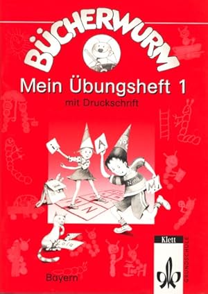 Bücherwurm ~ Mein Übungsheft 1 mit Druckschrift : Bayern.