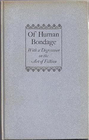 Bild des Verkäufers für OF HUMAN BONDAGE WITH A DIGRESSION ON THE ART OF FICTION: AN ADDRESS BY W. SOMERSET MAUGHAM zum Verkauf von Charles Agvent,   est. 1987,  ABAA, ILAB