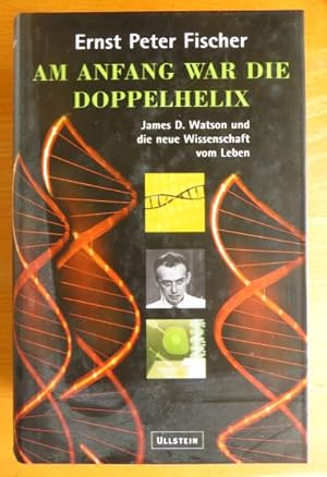 Imagen del vendedor de Am Anfang war die Doppelhelix : James D. Watson und die neue Wissenschaft vom Leben. a la venta por Antiquariat Blschke