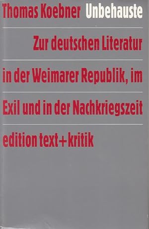Unbehauste. Zur deutschen Literatur in der Weimarer Republik, im Exil und in der Nachkriegszeit.