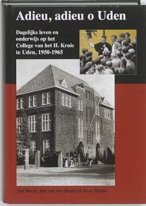 Seller image for Adieu, adieu o Uden: dagelijks leven en onderwijs op het College van het H. Kruis te Uden 1950-1965 for sale by Versandantiquariat Ottomar Khler