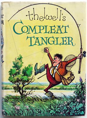 thelwell's Compleat Tangler Being a Pictorial Discourse of Anglers and Angling