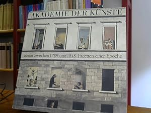 Berlin zwischen 1789 und 1848. Facetten einer Epoche. Ausstellung der Akademie der Künste vom 30....