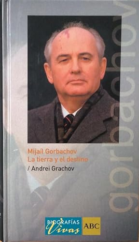 Mijaíl Gorbachov. La tierra y el destino