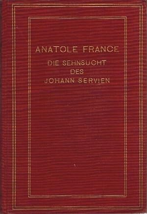 Die Sehnsucht des Johann Servien. Roman Aus dem Französischen von Beatrice Sacks ; Gesammelte Sch...