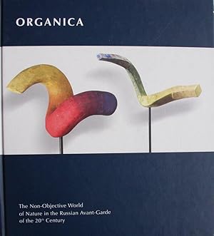 Imagen del vendedor de ORGANICA. Organic: The Non-Objective World of Nature in the Russian Avant-Garde of the 20th Century a la venta por Antiquariaat Digitalis