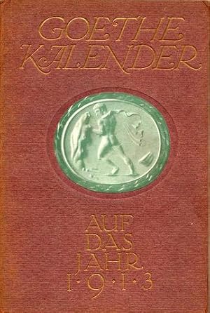Goethe-Kalender auf das Jahr 1913. Begründet von Otto Julius Bierbaum. Hrsg. [und mit Vorwort] vo...