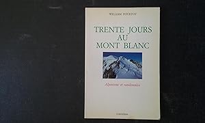 Image du vendeur pour Trente jours au Mont Blanc - Alpinisme et randonnes mis en vente par Librairie de la Garenne