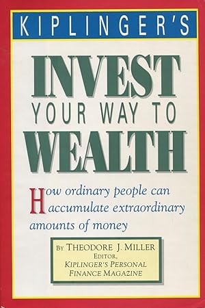 Seller image for Kiplinger's Invest Your Way to Wealth: How Ordinary People Can Accumulate Extraordinary Amounts of Money for sale by Kenneth A. Himber