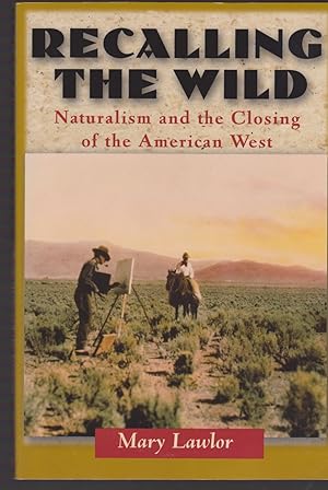 Seller image for Recalling the Wild: Naturalism and the Closing of the American West for sale by Riverhorse Books