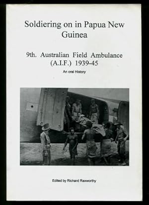 Soldiering on in Papua New Guinea : 9th. Australian Field Ambulance (A.I.F.) - An oral history
