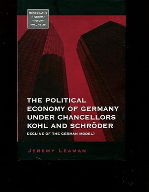 The Political Economy of Germany Under Chancellors Kohl and Schroder: Decline of the German Model...