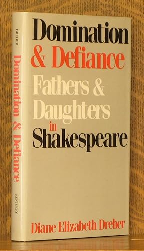 DOMINATION AND DEFIANCE, FATHERS AND DAUGHTERS IN SHAKESPEARE