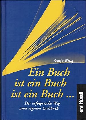 Bild des Verkufers fr Ein Buch ist ein Buch ist ein Buch : der erfolgreiche Weg zum eigenen Sachbuch. Sonja Klug zum Verkauf von Schrmann und Kiewning GbR