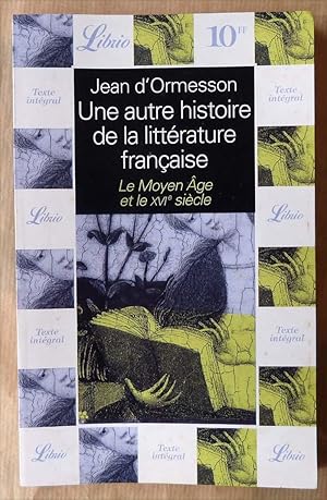 Seller image for Une Autre Histoire de La Littrature Franaise. Le Moyen Age et le XVIe sicle; for sale by librairie sciardet