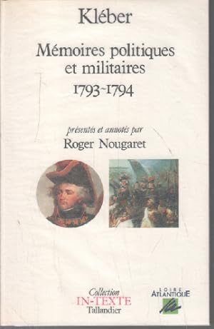 Mémoires politiques et militaires - Vendée 1793-1794 Présentés et annotés par Roger Nougaret