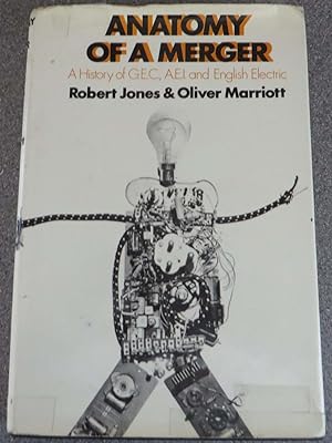 Anatomy of a Merger : A History of G.E.C., A.E.I. and English Electric