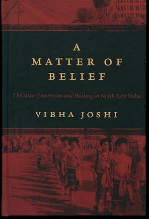 A Matter of Belief: Christian Conversion and Healing in North-East India