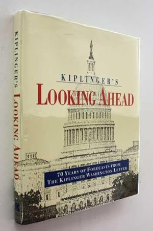 Kiplinger's Looking Ahead: 70 Years of Forecasts from The Kiplinger Washington Letter