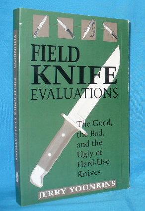 Seller image for Field Knife Evaluations : The Good, the Bad, and the Ugly of Hard-Use Knives for sale by Alhambra Books