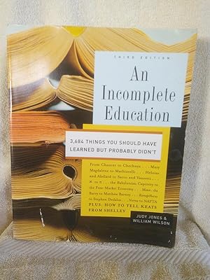 Seller image for An Incomplete Education: 3,684 Things You Should Have Learned But Probably Didn't for sale by Prairie Creek Books LLC.