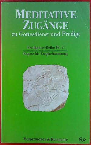 Bild des Verkufers fr Meditative Zugnge zu Gottesdienst und Predigt. Predigttext-Reihe IV, 2 / Rogate bis Ewigkeitssonntag zum Verkauf von biblion2