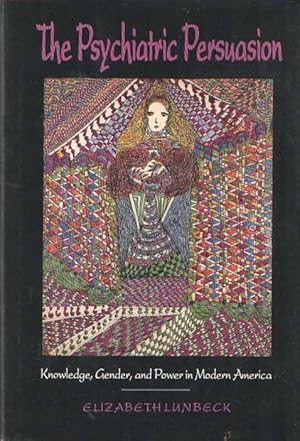 Image du vendeur pour The Psychiatric Persuasion: Knowledge, Gender, and Power in Modern America mis en vente par Bij tij en ontij ...