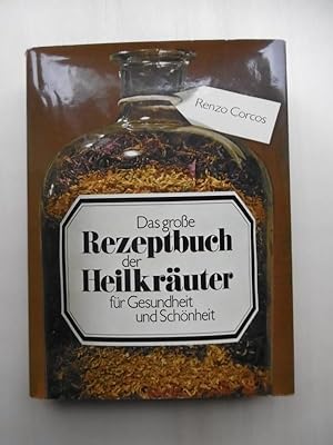 Das große Rezeptbuch der Heilkräuter für Gesundheit und Schönheit. (Aus dem Italienischen von Kar...