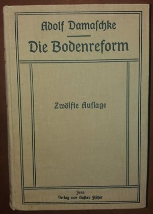 Die Bodenreform. Grundsätzliches und Geschichtliches zur Erkenntnis und Überwindung der sozialen ...