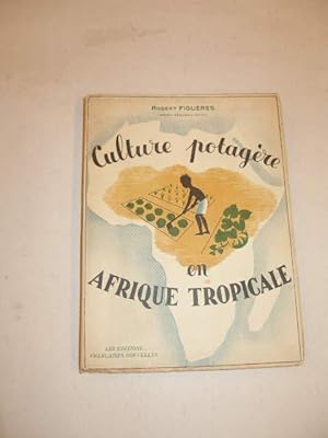 CULTURE POTAGERE EN AFRIQUE TROPICALE : INSTALLATION ET CONDUITE DU JARDIN POTAGER DANS LES REGIO...