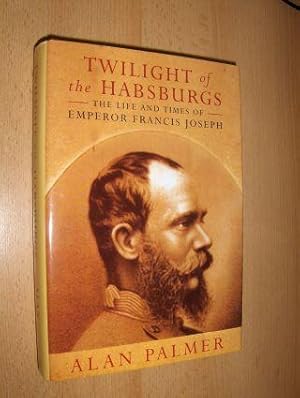 Seller image for TWILIGHT of the HABSBURGs - THE LIFE AND TIMES OF EMPEROR FRANCIS JOSEPH. for sale by Antiquariat am Ungererbad-Wilfrid Robin