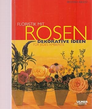 Bild des Verkufers fr Floristik mit Rosen. Dekorative Ideen fr jedes Ambiente. zum Verkauf von Ant. Abrechnungs- und Forstservice ISHGW