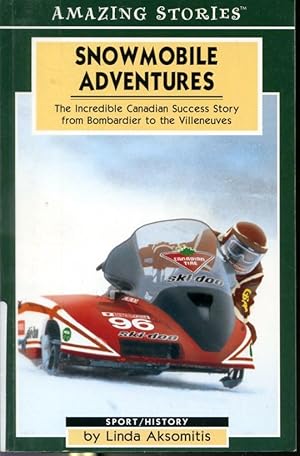 Seller image for Snowmobile Adventures - The Incredible Canadian Success Story from Bombardier to the Villeneuves - Amazing Stories for sale by Librairie Le Nord