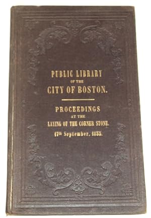 PROCEEDINGS ON THE OCCASION OF LAYING THE CORNER-STONE OF THE PUBLIC LIBRARY OF THE CITY OF BOSTO...