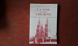 Seller image for La Voie et ses Chemins - Chemins secrets vers Compostelle for sale by Librairie de la Garenne