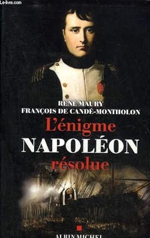 Seller image for L'ENIGME NAPOLEON RESOLUE - L'EXTRAORDINAIRE DECOUVERTE DES DOCUMENTS MONTHOLON. for sale by Le-Livre