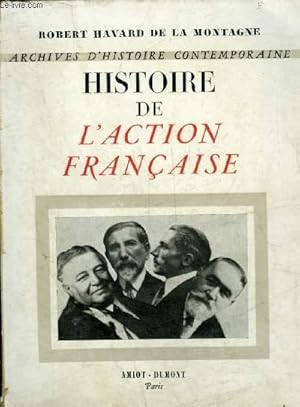 Bild des Verkufers fr HISTOIRE DE L'ACTION FRANCAISE - COLLECTION ARCHIVES D'HISTOIRE CONTEMPORAINE. zum Verkauf von Le-Livre